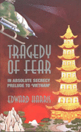 Tragedy of Fear: In Absolute Secrecy, Prelude to 'Vietnam'