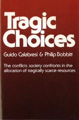 Tragic Choices - Calabresi, Guido, Hon., and Bobbitt, Philip, Prof.