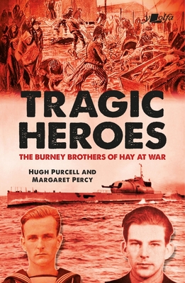 Tragic Heroes: The Burney Brothers of Hay at War - Purcell, Hugh, and Percy, Margaret