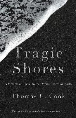 Tragic Shores: A Memoir of Dark Travel - Cook, Thomas