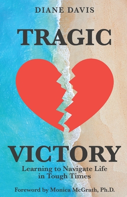 Tragic Victory: Learning to Navigate Life in Tough Times - Davis, Diane