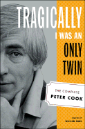 Tragically I Was an Only Twin: The Complete Peter Cook