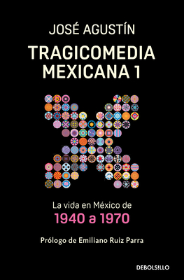 Tragicomedia Mexicana 1: La Vida En M?xico de 1940 a 1970 / Tragicomedy 1 - Agust?n, Jos?