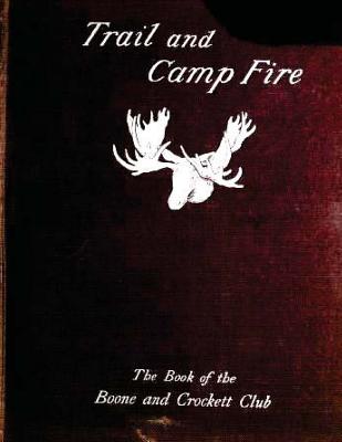 Trail and camp-fire: the book of the Boone and Crockett club; (1897) - Grinnell, George Bird