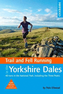 Trail and Fell Running in the Yorkshire Dales: 40 runs in the National Park, including the Three Peaks