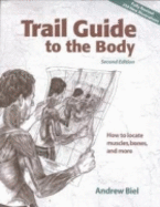 Trail Guide to the Body: How to Locate Muscles, Bones and More - Biel, Andrew