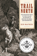 Trail North: The Okanagan Trail of 1858-68 and Its Origins in British Columbia and Washington
