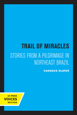 Trail of Miracles: Stories from a Pilgrimage in Northeast Brazil - Slater, Candace