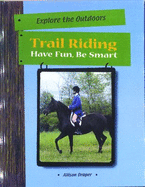 Trail Riding: Have Fun, Be Smart - Stark Draper, Allison