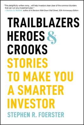 Trailblazers, Heroes, and Crooks: Stories to Make You a Smarter Investor - Foerster, Stephen R