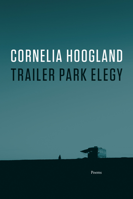 Trailer Park Elegy - Hoogland, Cornelia