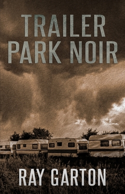 Trailer Park Noir - Garton, Ray