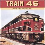 Train 45: Railroad Songs of the Early 1900's