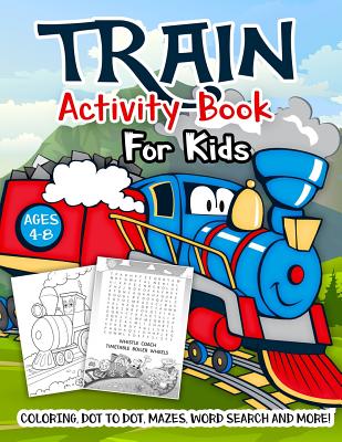 Train Activity Book for Kids Ages 4-8: A Fun Kid Workbook Game For Learning, Tracks Coloring, Dot to Dot, Mazes, Word Search and More! - Slayer, Activity