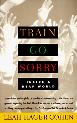 Train Go Sorry: Inside a Deaf World - Cohen, Leah Hager