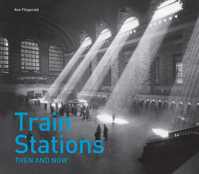 Train Stations Then and Now(r) - Fitzgerald, Ken