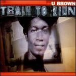 Train to Zion - U Brown