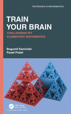 Train Your Brain: Challenging Yet Elementary Mathematics - Kaminski, Bogumil, and Pralat, Pawel