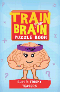 Train Your Brain: Super Tricky Teasers: Expert