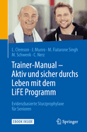 Trainer-Manual - Aktiv Und Sicher Durchs Leben Mit Dem Life Programm: Evidenzbasierte Sturzprophylaxe Fr Senioren