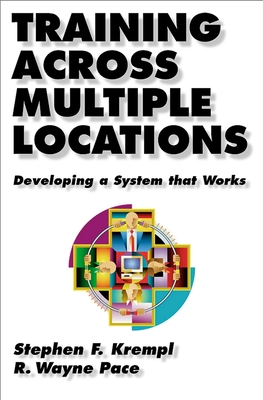 Training Across Multiple Locations: Developing a System That Works - Krempl, Stephen, and Pace, R Wayne