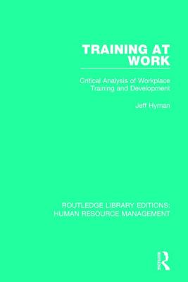 Training at Work: Critical Analysis of Workplace Training and Development - Hyman, Jeff
