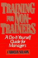 Training for Non-Trainers: A Do-It-Yourself Guide for Managers - Nilson, Carolyn