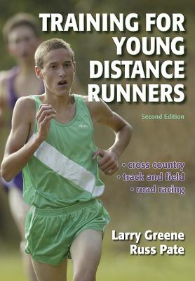 Training for Young Distance Runners - 2e - Greene, Larry, Professor, M.D., and Pate, Russell, Dr.