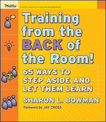 Training from the Back of the Room!: 65 Ways to Step Aside and Let Them Learn - Bowman, Sharon L