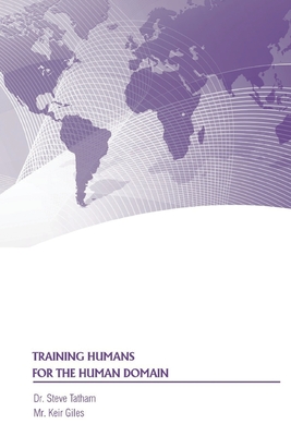 Training Humans for the Human Domain - Tatham, Steve, and Giles, Keir, and Strategic Studies Institute