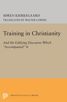 Training in Christianity - Kierkegaard, Sren, and Lowrie, Walter (Translated by)