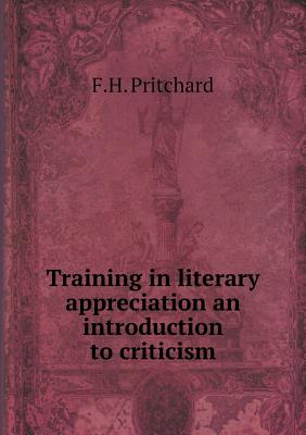 Training in Literary Appreciation an Introduction to Criticism - Pritchard, F H
