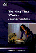 Training That Works: A Guide to On-The-Job Training - Cadwell, Charles M, and Sanford, Bonnie (Editor)