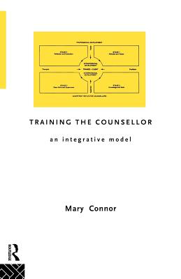 Training the Counsellor: An Integrative Model - Connor, Mary