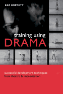 Training Using Drama: Successful Development Techniques from Theatre  and Improvisation