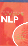 Training with Nlp: Skills for Managers, Trainers, and Communicators