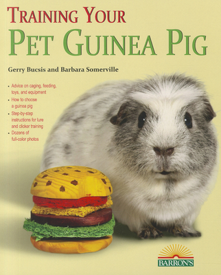 Training Your Guinea Pig - Bucsis, Gerry, and Somerville, Barbara