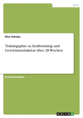 Trainingsplan zu Krafttraining und Gewichtsreduktion ?ber 28 Wochen - Schulze, Nico