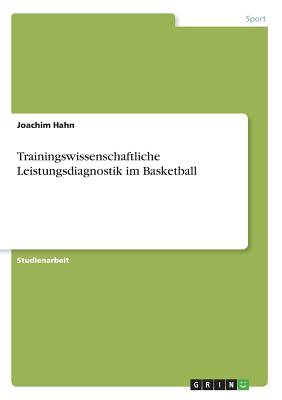 Trainingswissenschaftliche Leistungsdiagnostik Im Basketball - Hahn, Joachim