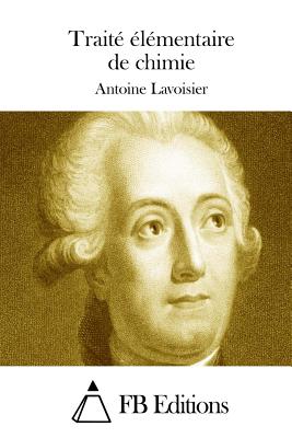 Trait lmentaire de chimie - Fb Editions (Editor), and Lavoisier, Antoine