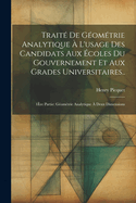 Trait De Gomtrie Analytique  L'usage Des Candidats Aux coles Du Gouvernement Et Aux Grades Universitaires..: 1re Partie: Gomtrie Analytique  Deux Dimensions