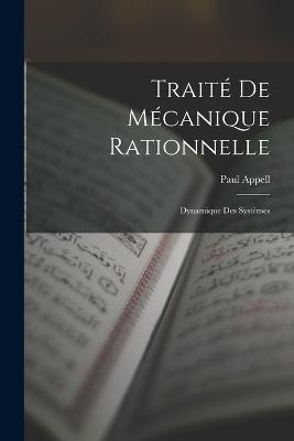 Trait De Mcanique Rationnelle: Dynamique Des Systmes - Appell, Paul