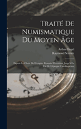 Trait De Numismatique Du Moyen ge: Depuis La Chute De L'empire Romain D'occident Jusqu' La Fin De L'poque Carolingienne