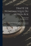 Trait De Numismatique Du Moyen ge: Depuis La Chute De L'empire Romain D'occident Jusqu' La Fin De L'poque Carolingienne