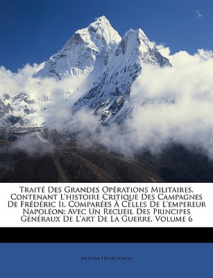 Trait Des Grandes Oprations Militaires, Contenant L'histoire Critique Des Campagnes De Frdric Ii, Compares  Celles De L'empereur Napolon: Avec Un Recueil Des Principes Gnraux De L'art De La Guerre, Volume 6 - Jomini, Antoine Henri, Bar