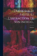 Trait Sur Le Pastel Et L'extraction De Son Indigo...