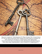 Trait? Complet Th?orique Et Practique Du Chauffage Et de la Ventilation Des Habitations Particuli?res Et Des ?difices Publics: Chauffage Des Wagons, Ventilation Du Logement Des Animaux Domestiques, Des Ateliers Ordinaires, Des Usines Et Fabriques Insulabr - Bosc, Ernest