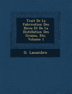 Trait  De La Fabrication Des Bi res Et De La Distillation Des Grains, Etc, Volume 1