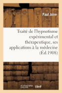 Trait? de l'Hypnotisme Exp?rimental Et Th?rapeutique, Ses Applications ? La M?decine: , ? l'?ducation Et ? La Psychologie