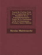 Trait? de l'Infini Cr??: Avec l'Explication de la Possibilite de la Transsubstantiation: Trait? de la Confession & de la Communion